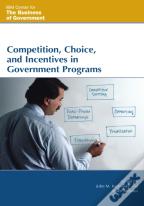 Competition, Choice, And Incentives In Government Programs