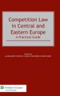 Competition Law In Central And Eastern Europe: A Practical Guide - Preview