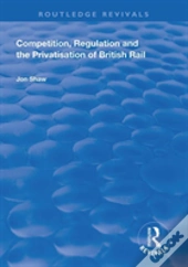 Competition, Regulation And The Privatisation Of British Rail