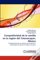 Competitividad De La Vainilla En La Region Del Totonacapan, Mexico