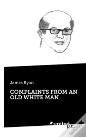 Complaints From An Old White Man