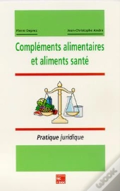 Complements Alimentaires Et Aliments Sante: Pratique Juridique