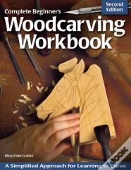 Complete Beginner'S Woodcarving Workbook