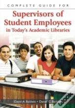 Complete Guide For Supervisors Of Student Employees In Today'S Academic Libraries