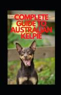 Complete Guide To Australian Kelpie