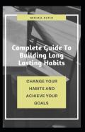 Complete Guide To Building Long Lasting Habits