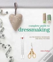 Complete Guide To Dressmaking