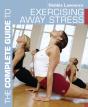 Complete Guide To Exercising Away Stress - Preview