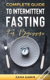 Complete Guide To Intermittent Fasting For Beginners