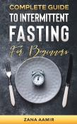 Complete Guide To Intermittent Fasting For Beginners