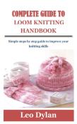 Complete Guide To Loom Knitting Handbook
