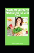Complete Guide To Probiotics 101 Diet Food