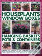 Complete Guide To Successful Houseplants, Window Boxes, Hanging Baskets, Pots And Containers