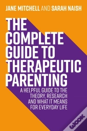 Complete Guide To Therapeutic Parenting