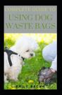 Complete Guide To Using Dog Waste Bags - Preview