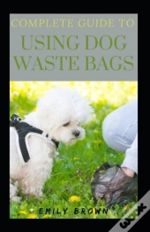 Complete Guide To Using Dog Waste Bags