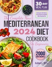 Complete New Mediterranean Diet Cookbook For Beginners 2024