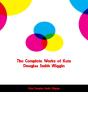 Complete Works Of Kate Douglas Smith Wiggin - Preview