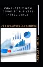 Completely New Guide To Business Intelligence For Beginners And Dummies - Preview
