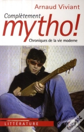 Complètement Mytho ! Chronique De La Vie Moderne