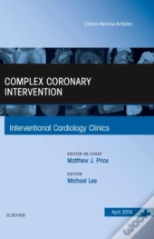 Complex Coronary Intervention, An Issue Of Interventional Cardiology Clinics