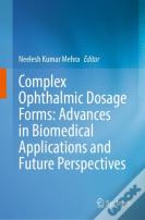 Complex Ophthalmic Dosage Forms: Advances In Biomedical Applications And Future Perspectives