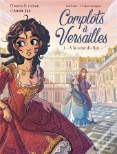 Complots À Versailles T.1 ; À La Cour Du Roi