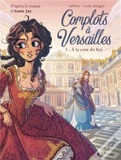 Capa do artigo Complots À Versailles T.1 ; À La Cour Du Roi