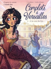 Capa do artigo Complots À Versailles Tome 1 : À La Cour Du Roi
