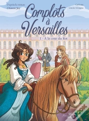 Capa do artigo Complots À Versailles Tome 1 : À La Cour Du Roi