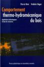 Comportement Thermo-Hydromécanique Du Bois : Applications Technologiques Et Dans Les Structures - Preview
