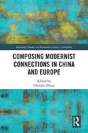 Composing Modernist Connections In China And Europe - Preview