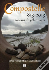 Compostelle 813-2013 - 1200 Ans De Pelerinages