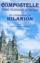Compostelle, Grand Pèlerinage Initiatique En Compagnie De Hilarion