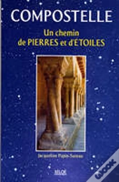 Compostelle ; Un Chemin De Pierres Et D'Étoiles