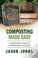 Composting Made Easy - A Complete Guide To Composting At Home