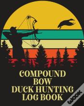 Compound Bow Duck Hunting Log Book