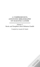 Comprehensive, Annotated Bibliography On Mahatma Gandhi