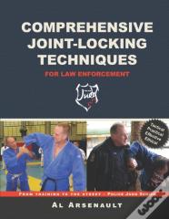 Comprehensive Joint-Locking Techniques For Law Enforcement