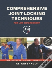 Comprehensive Joint-Locking Techniques For Law Enforcement