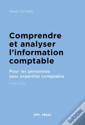 Comprendre Et Analyser L'Information Comptable : Pour Les Personnes Sans Expertise Comptable (Édition 2025)