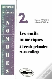 Comprendre Et Enseigner Les Nombres - 2 - Les Outils Numériques À L'École Primaire Et Au Collège