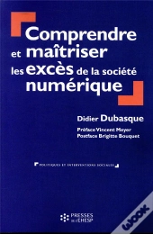 Comprendre Et Maîtriser Les Excès De La Société Numérique