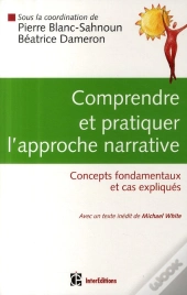 Comprendre Et Pratiquer L'Approche Narrative ; Concepts Fondamentaux Et Cas Expliqués