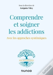 Comprendre Et Soigner Les Addictions - Avec Les Approches Systemiques