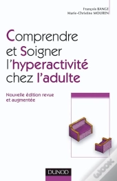 Comprendre Et Soigner L'Hyperactivité Chez L'Adulte (2e Édition)