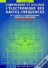 Comprendre Et Utiliser L'Électronique Des Hautes-Fréquences ; De La Galène À La Radioastronomie, Principes Et Applications