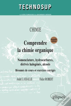 Capa do artigo Comprendre La Chimie Organique ; Nomenclature, Hydrocarbures, Dérivés, Halogénés, Alcools ; Résumés De Cours Et Exercices Corrigés