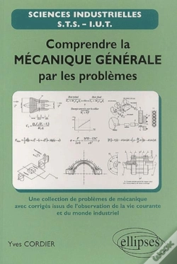 Capa do artigo Comprendre La Mécanique Générale Par Les Problèmes - Une Sélection De Problèmes De Mécanique Avec Corrigés Issus De L'Observation De La Vie Courante Et Du Monde Industriel