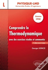 Comprendre La Thermodynamique ; Licence Cpge ; Avec Des Exercices Résolus Et Commentés (2e Édition)